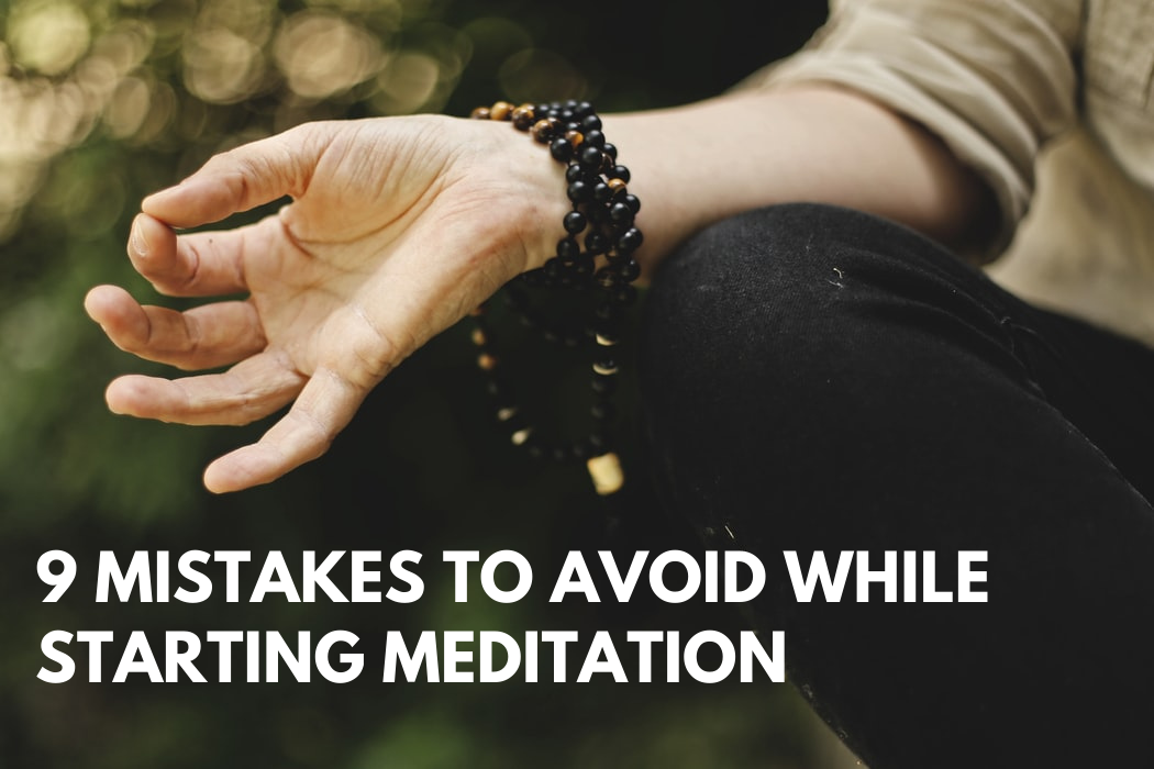 9 Mistakes to Avoid While Starting Meditation