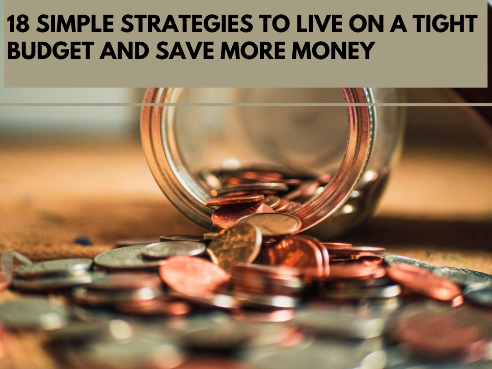 18 Simple Strategies to Live on A Tight Budget And Save More Money
