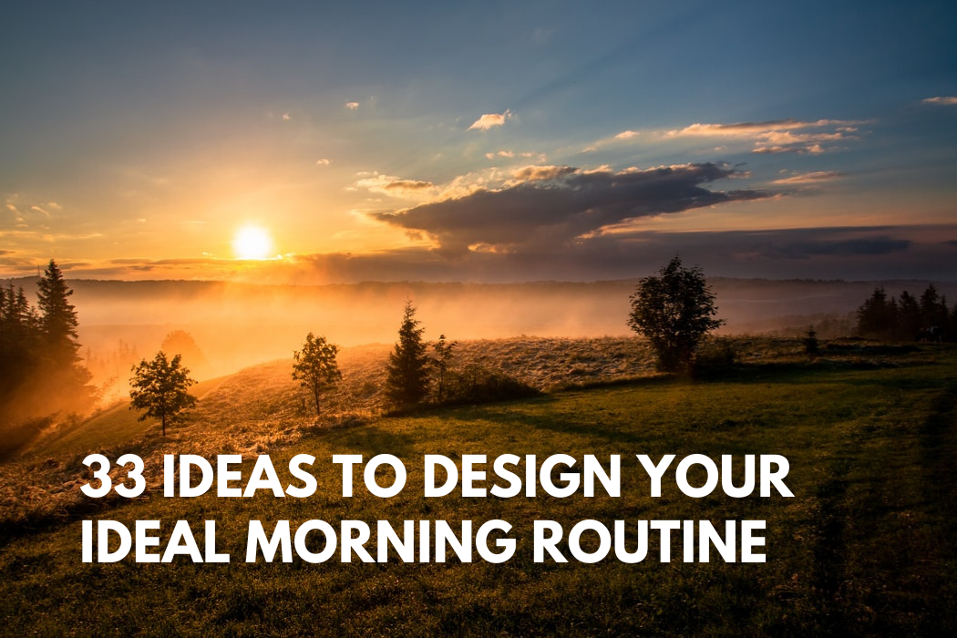 33 Ideas to Design Your Ideal Morning Routine