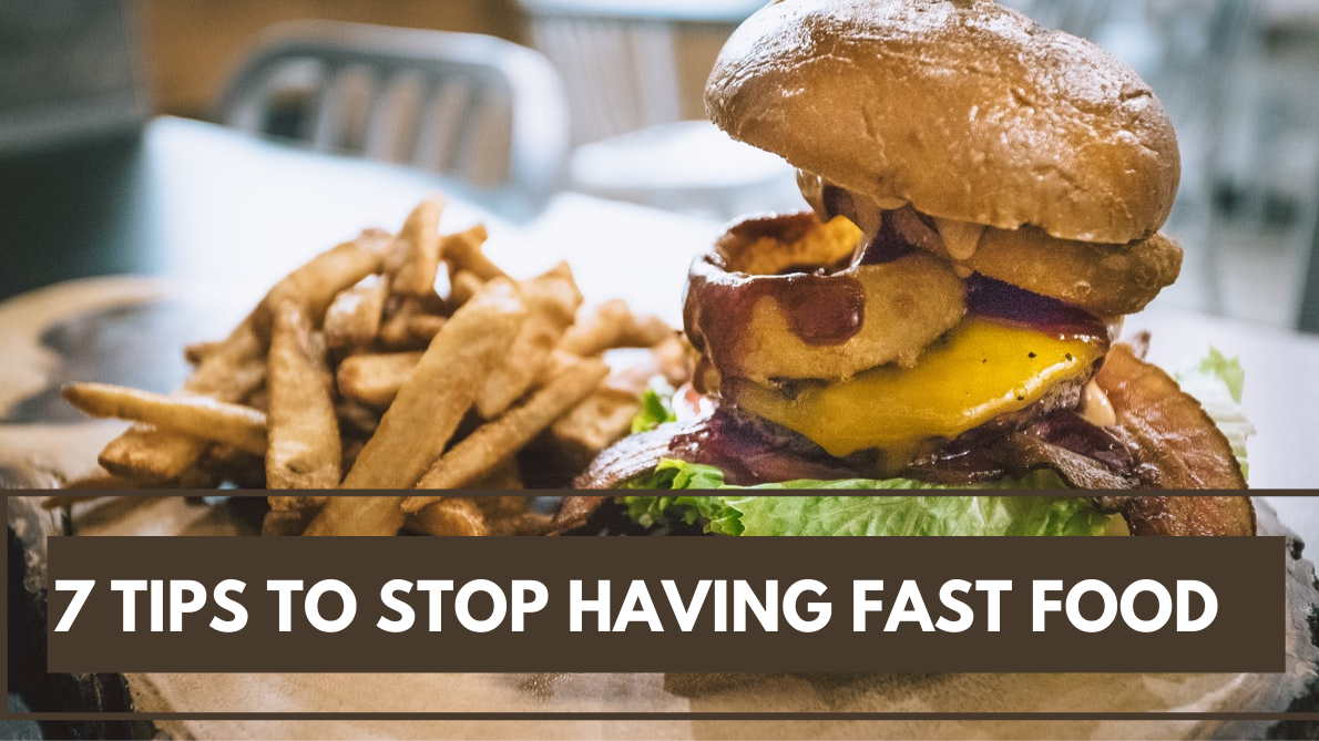 7 Tips to Stop Having Fast Food