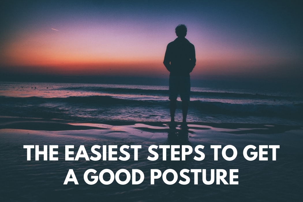 The Easiest Steps to Get a Good Posture