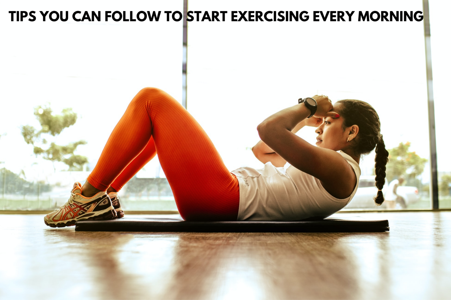 Tips You Can Follow to Start Exercising Every Morning