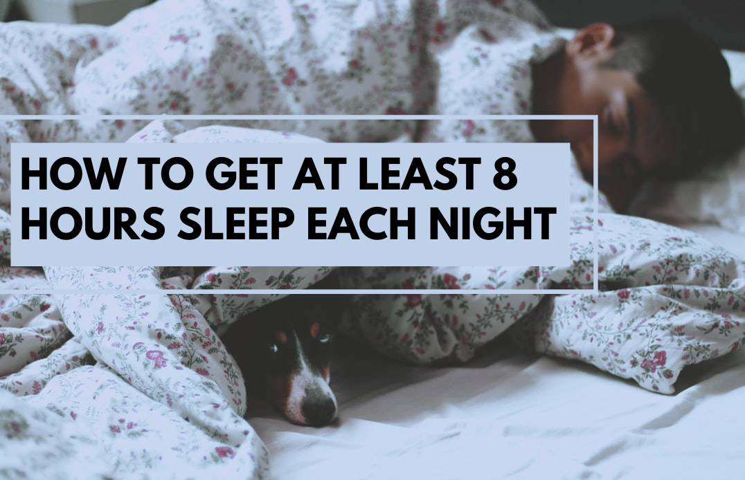 How to Get At Least 8 Hours Sleep Each Night