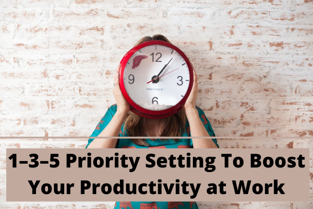 Everything You Need To Know About Using 1–3–5 Priority Setting To Boost ...