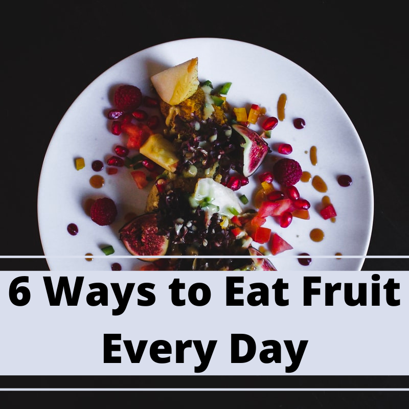 6 Ways to Eat Fruit Every Day