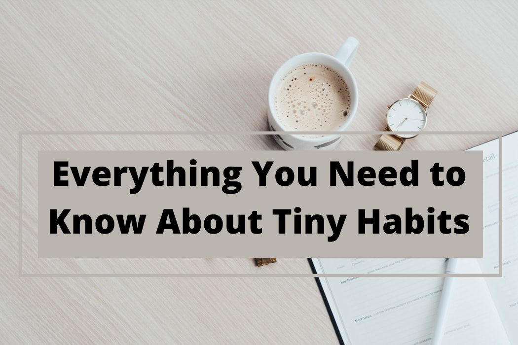 Everything You Need to Know About Tiny Habits