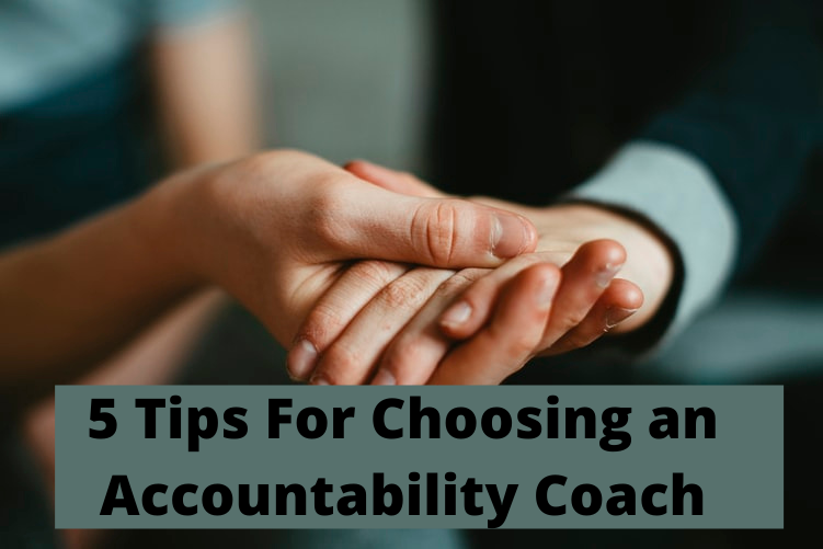 5 Tips For Choosing an Accountability Coach