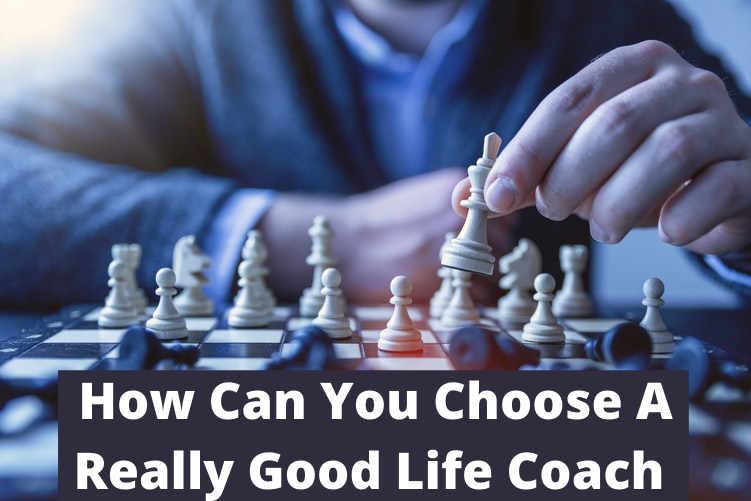 How Can You Choose A Really Good Life Coach