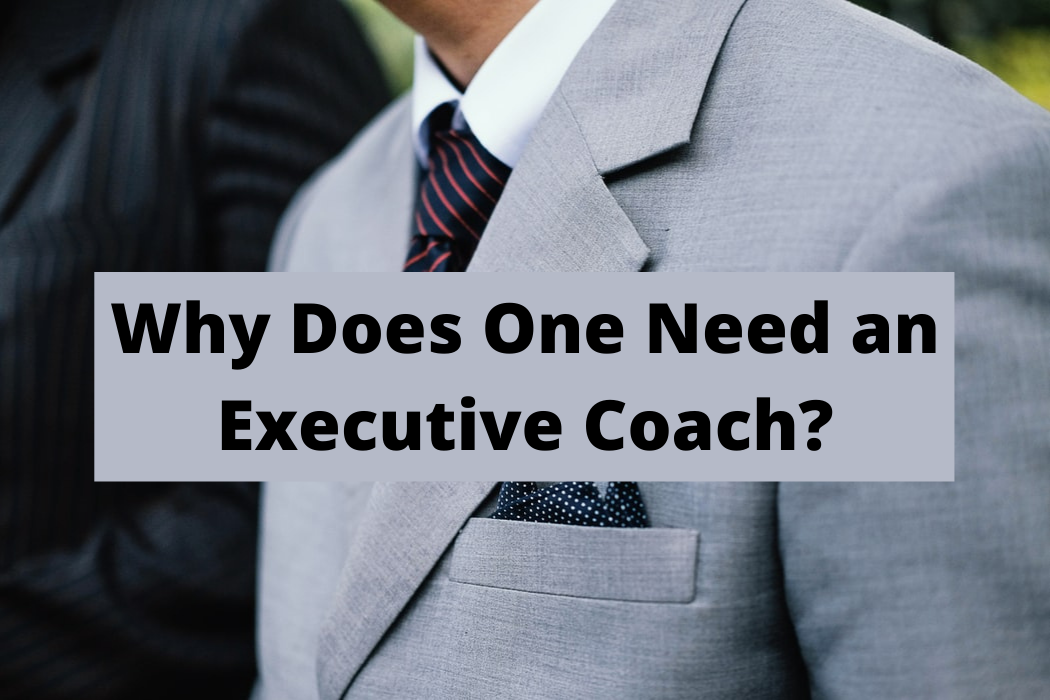 Why Does One Need an Executive Coach?