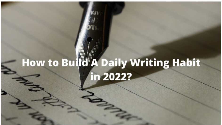 How to Build A Daily Writing Habit in 2022?