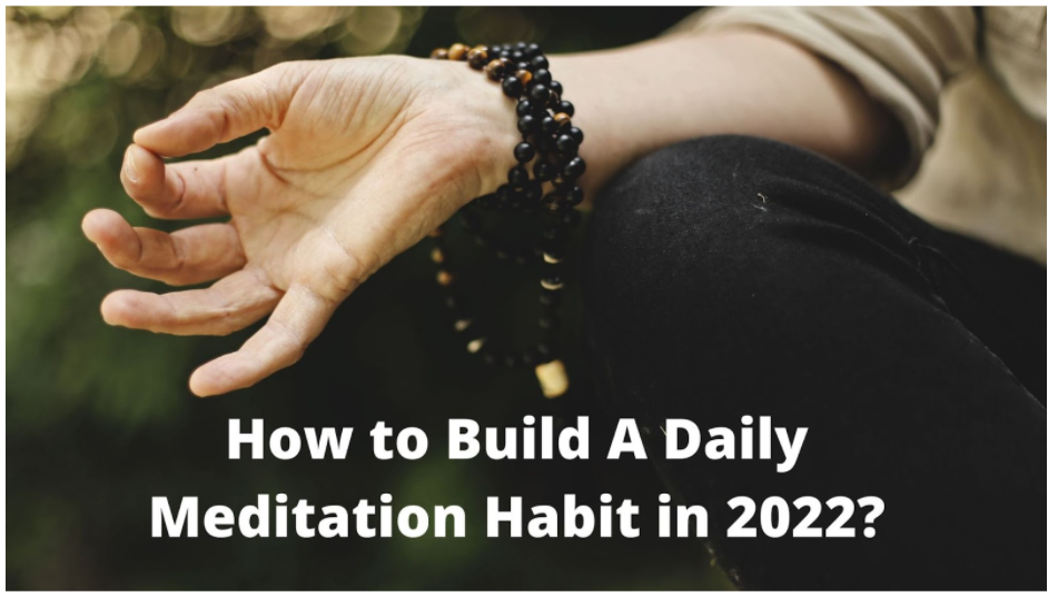 How to Build A Daily Meditation Habit in 2022?