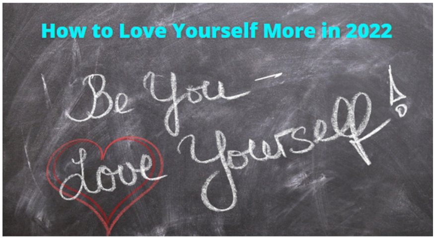 How to Love Yourself More in 2022