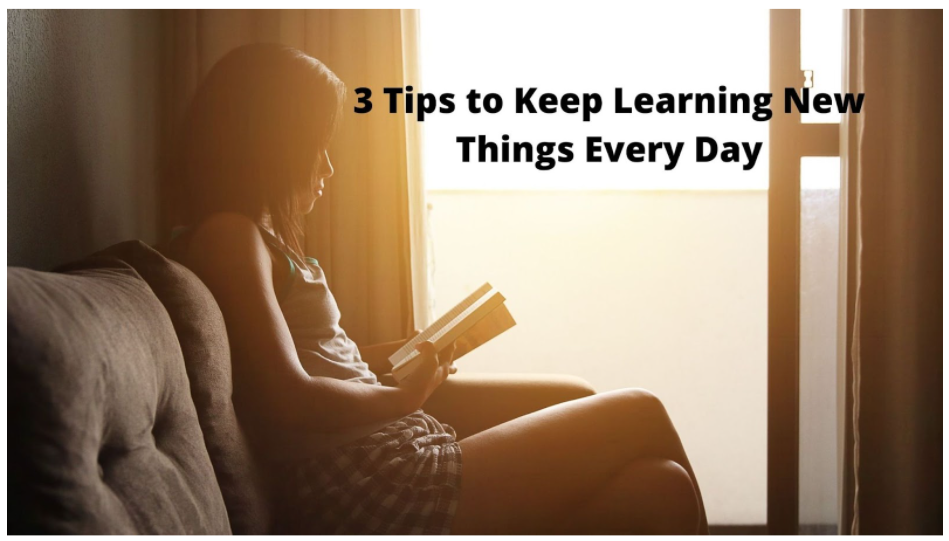 3 Tips to Keep Learning New Things Every Day