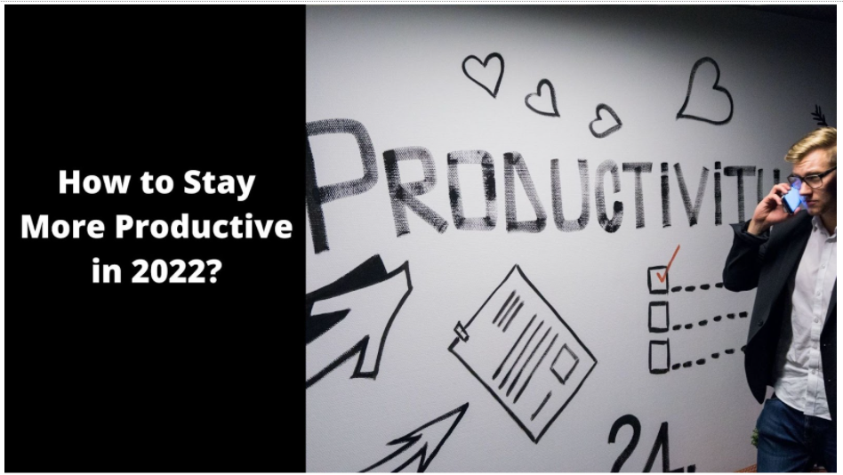 How to Stay More Productive in 2022?