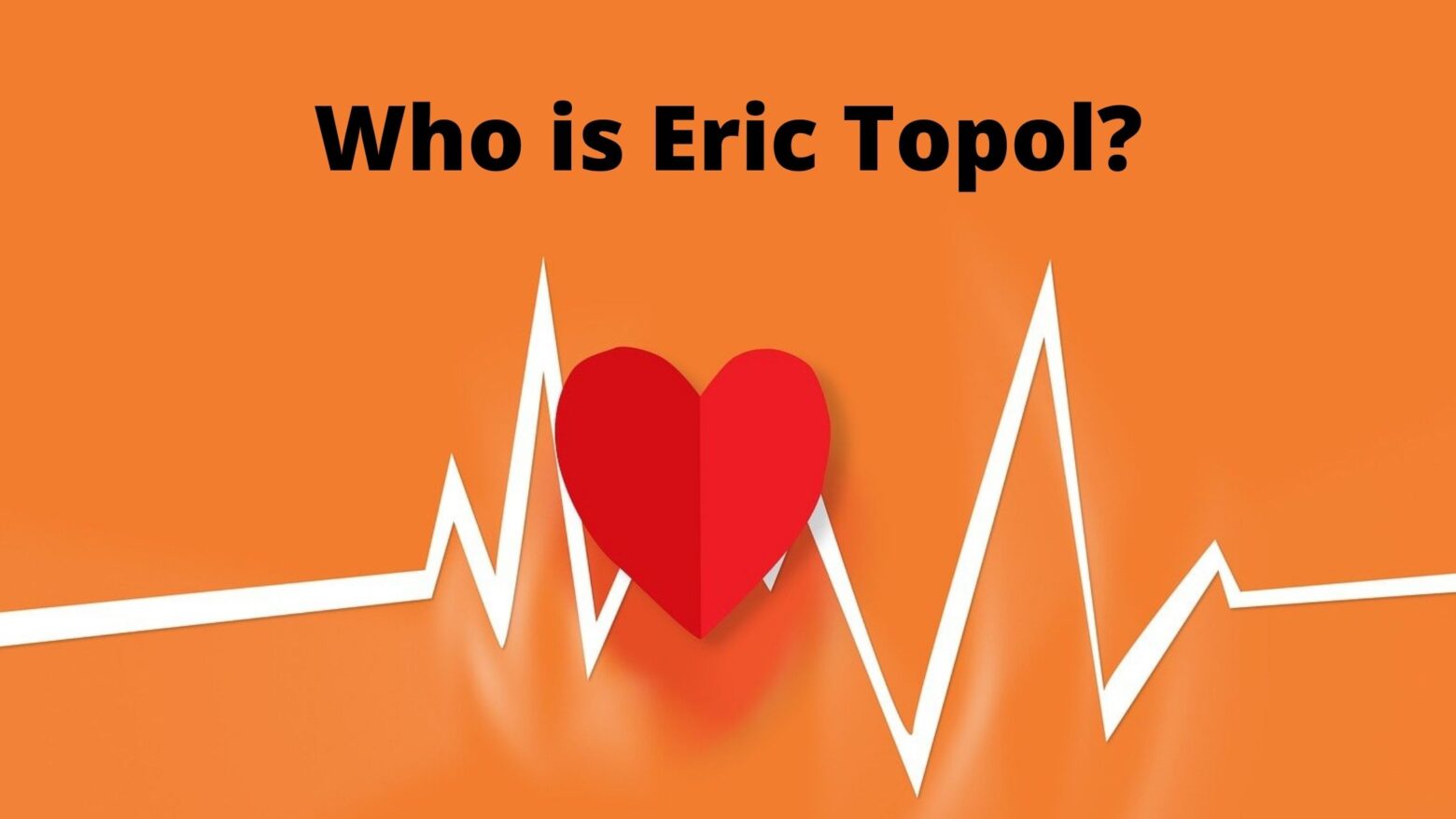 Who is Eric Topol?