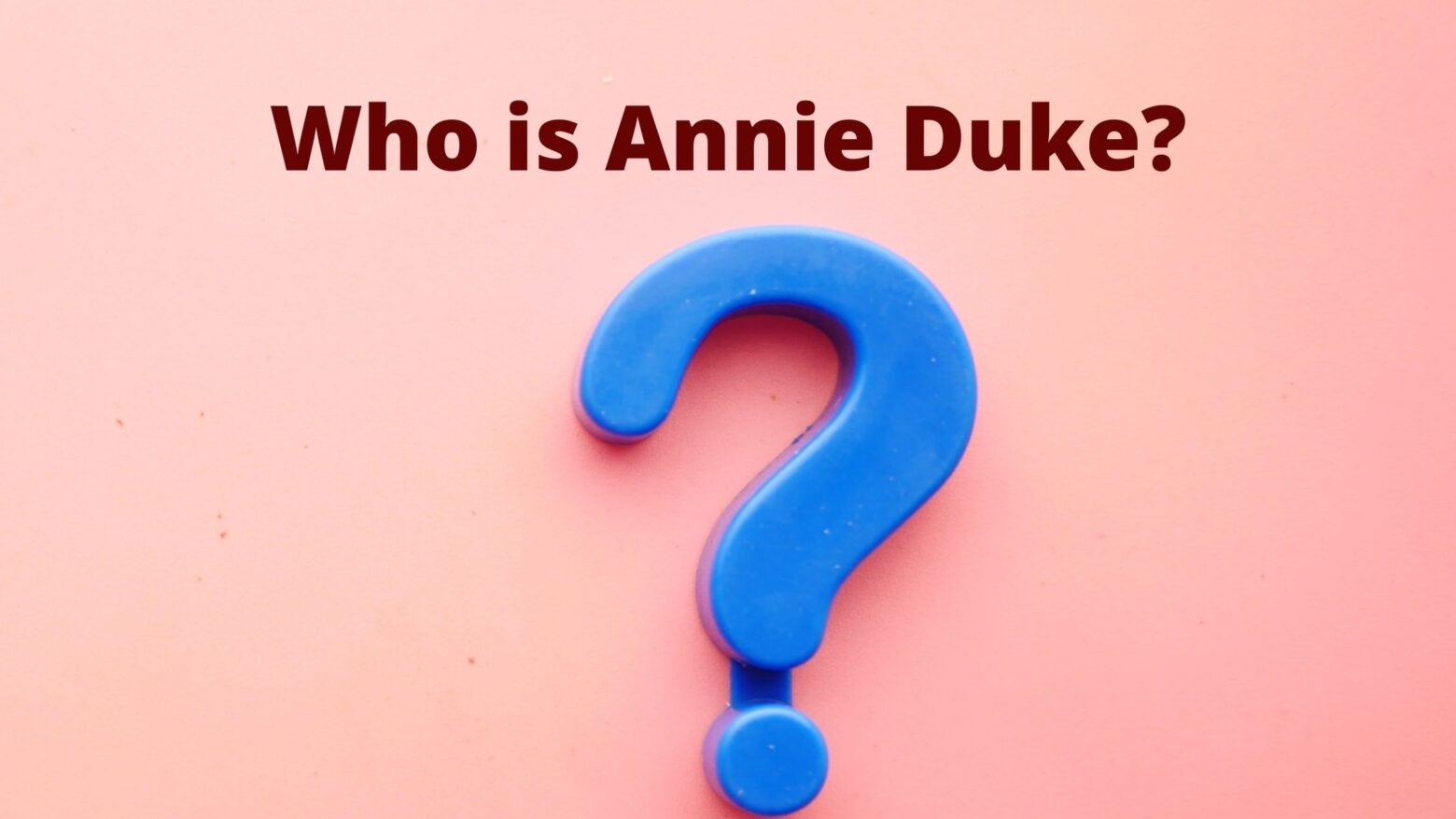 Who is Annie Duke?