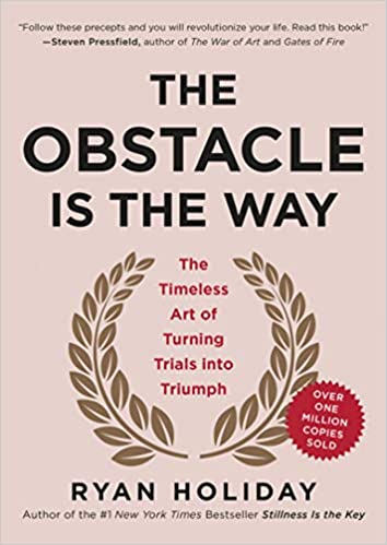 20 Inspiring Quotes from “The Obstacle Is The Way” by Ryan Holiday